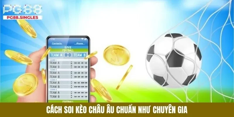 Hướng dẫn soi kèo châu âu như chuyên gia