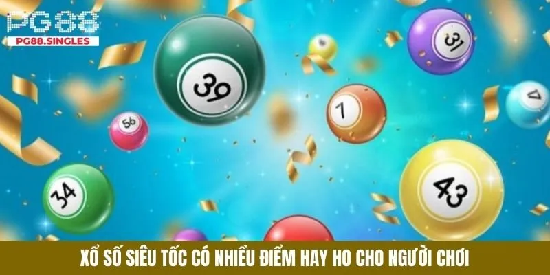 Xổ số siêu tốc có nhiều điểm hay ho cho người chơi