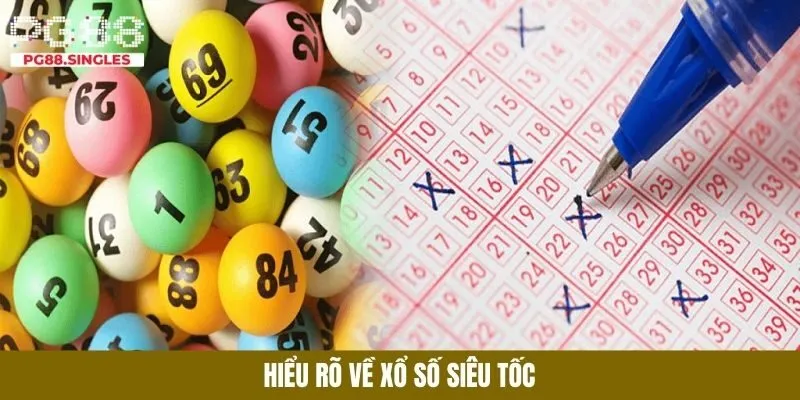 Hiểu rõ về xổ số siêu tốc